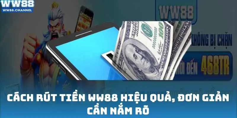 Cách rút tiền WW88 hiệu quả, đơn giản cần nắm rõ